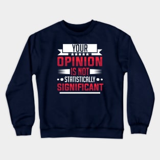 humor Statistically Significant Opinion mom saying design text cool sarcasm Crewneck Sweatshirt